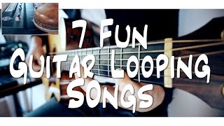 7 FUN guitar LOOPING songs  and HOW TO DO IT [upl. by Nathalie]