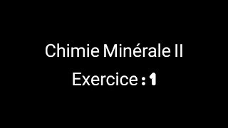 Chimie Minérale 2 Exercice  1 [upl. by Binetta]