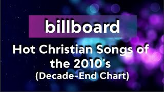 Billboard Hot Christian Songs of the 2010s DecadeEnd Chart [upl. by Eibba720]