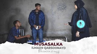 MUSASALKA ILMADII QARSOONAYD � XALQADDA 27 AAD [upl. by Nottage546]