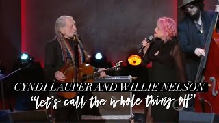 Cyndi Lauper – “Let’s Call the Whole Thing Off” with Willie Nelson [upl. by Bloch]