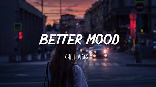 Songs to put you in a better mood  A feeling good mix [upl. by Aisatna]