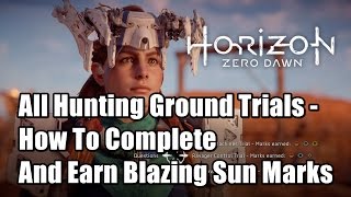 Horizon Zero Dawn All Hunting Ground Trials  How To Complete And Earn Blazing Sun Marks [upl. by Wynnie]