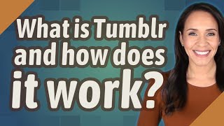 What is Tumblr and how does it work [upl. by Naxor]