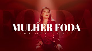 Larissa Gomes  Mulher Foda Clipe Oficial [upl. by Nosbig]