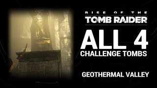 Rise of the Tomb Raider  Challenge Tombs  Geothermal Valley ALL [upl. by Nivlac]