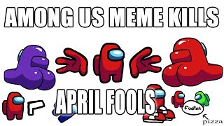 Among Us  Funny Meme Kills  April Fools [upl. by Cletis]