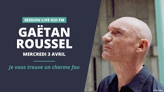 Gaëtan Roussel  Je vous trouve un charme fou  Session Live OUI FM [upl. by Mcadams329]