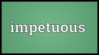 Impetuous Meaning [upl. by Stedmann]