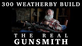 300 Weatherby Build – The Real Gunsmith [upl. by Retloc822]