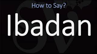 How to Pronounce Ibadan Nigeria CORRECTLY [upl. by Lore]