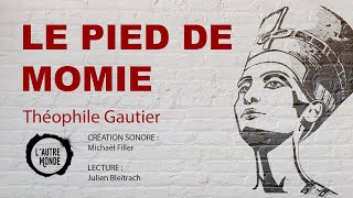 LE PIED DE MOMIE Théophile Gautier  Livre Audio [upl. by Nadeen226]