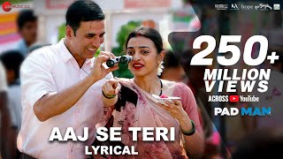 Aaj Se Teri  Lyrical  Padman  Akshay Kumar amp Radhika Apte  Arijit Singh  Amit Trivedi [upl. by Nelia]