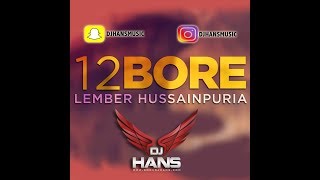 12 BORE  LEMBER HUSAINPURIA REMIXED BY DJ HANS JASSI BHULLAR Follow InstagramDjHansMusic [upl. by Adiela]