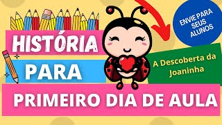 História para o primeiro dia de aulavolta às aulas A DESCOBERTA DA JOANINHA [upl. by Diandra]