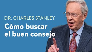 Cómo buscar el buen consejo – Dr Charles Stanley [upl. by Delgado]