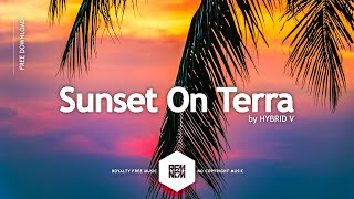 Background Music Happy No Copyright Sunset On Terra  HYBRID V Vlog Music Royalty Free Download [upl. by Bissell]