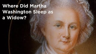 Where Did Martha Washington Sleep as a Widow [upl. by Airemat]