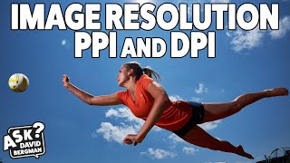 Understanding Image Resolution  PPI and DPI Ask David Bergman [upl. by Collar]