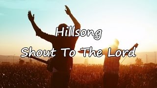 Hillsong  Shout To The Lord with lyrics [upl. by Esirec]