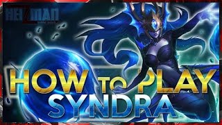 How to Play Syndra  A Syndra Guide by Heizman [upl. by Oirasan]