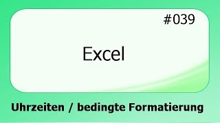 Excel 039 Uhrzeiten und Bedingte Formatierung deutsch [upl. by Khan]