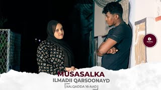 MUSASALKA ILMADII QARSOONAYD � XALQADDA 16 AAD [upl. by Osyth]