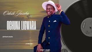 Ochuna Ligwara  Odosh Jasuba Official Audio [upl. by Trinidad]