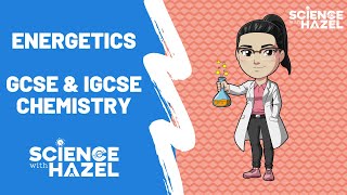 Energetics  GCSE amp IGCSE Chemistry  Science with Hazel [upl. by Tnomal]