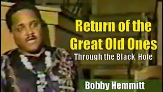 Bobby Hemmitt  Return of the Great Old Ones Through Black Hole Pt 15 Hemmitt Archives 7Sep95 [upl. by Doowron]