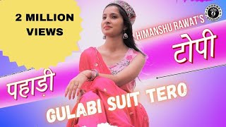 Pahadi Topi  Gulabi Suit Tero  New Garhwali Video Song  New Kumaoni Song  Uttarakhandi Song [upl. by Hodge573]