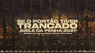 RENNAN DA PENHA MENOR THALIS amp MC DRICKA  SE O PORTÃO TIVER TRANCADO 🔒 BAILE DA PENHA 2021 [upl. by Taryne]