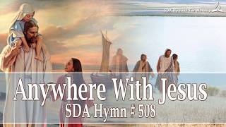 Anywhere With Jesus SDA Hymn  508 [upl. by Estrella]