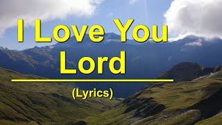 I Love You Lord  Lyrics [upl. by Aneed610]