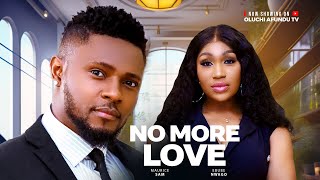 No More Love  maurice Sam Ebube Nwagbo Latest Nollywood Movie 2025 [upl. by Ayahsey]