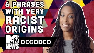 6 Phrases With Surprisingly Racist Origins  Decoded  MTV News [upl. by Stoneman]