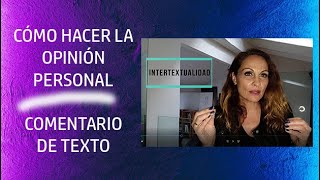 CÓMO HACER LA OPINIÓN PERSONAL o COMENTARIO CRÍTICO EN UN COMENTARIO DE TEXTO [upl. by Demott]