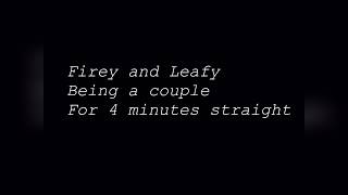 firey and leafy being a couple for 5 minutes straightmp4 [upl. by Sternlight]