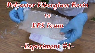 Polyester Fiberglass Resin vs EPS Foam  Experiment 1 [upl. by Aldrich]