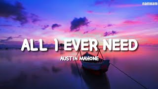 ALL I EVER NEED Austin Mahone Lyrics [upl. by Aduh]