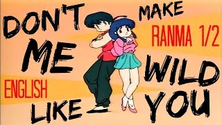 Dont Make Me Wild Like You【RANMA 12】English [upl. by Mazlack]