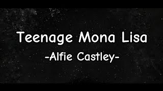 ALFIE CASTLEY  TEENAGE MONA LISA LYRICS [upl. by Nacim]