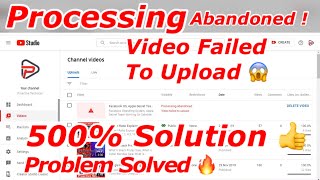 Processing abandoned Video Failed To Upload Complete Solution amp Reason Behind Processing abandoned [upl. by Kinimod]