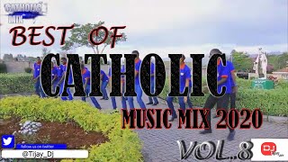 BEST OF CATHOLIC MUSIC MIX VOL8 2020 DJ TIJAY 254 Ft Latest Catholic Songs Nyimbo Za Kikatoliki [upl. by Breed]