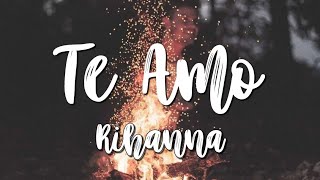 •Rihanna• Te Amo lyrics [upl. by Nagaer]