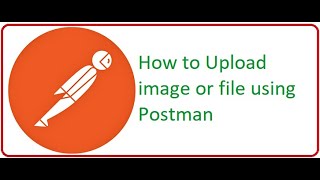 API Testing Using Postman Part 12 How to Upload File or Image Using Postman [upl. by Ellehsram]