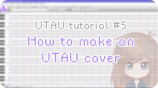 【UTAU tutorial 5】How to make an UTAU cover [upl. by Varipapa]