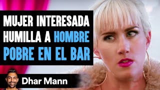 Mujer Interesada Humilla A HOMBRE POBRE EN EL BAR  Dhar Mann [upl. by Adnic]