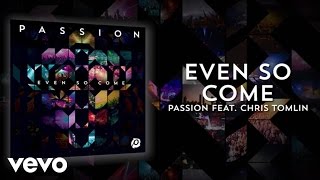 Passion  Even So Come Lyrics And ChordsLive ft Chris Tomlin [upl. by Roper]