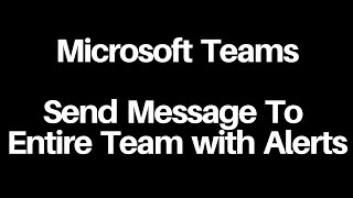 Microsoft Teams  Send Message to Entire Team with Alerts [upl. by Marteena211]